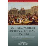The Rise of Market Society in England, 1066-1800 by Eisenberg, Christiane; Cohen, Deborah, 9781785332173