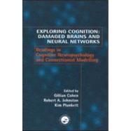 Exploring Cognition: Damaged Brains and Neural Networks: Readings in Cognitive Neuropsychology and Connectionist Modelling by Cohen,Gillian;Cohen,Gillian, 9781841692173