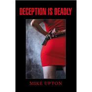 DECEPTION IS DEADLY by Mike Upton, 9798823092173