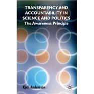 Transparency and Accountability in Science and Politics The Awareness Principle by Andersson, Kjell, 9780230542174