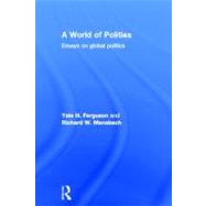 A World of Polities: Essays on Global Politics by Ferguson; Yale H., 9780415772174