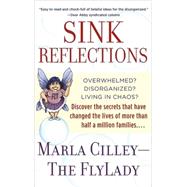 Sink Reflections Overwhelmed? Disorganized? Living in Chaos? Discover the Secrets That Have Changed the Lives of More Than Half a Million Families... by CILLEY, MARLA, 9780553382174