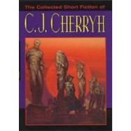 The Collected Short Fiction of C.J. Cherryh by Cherryh, C. J., 9780756402174