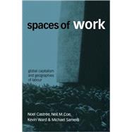 Spaces of Work : Global Capitalism and Geographies of Labour by Noel Castree, 9780761972174