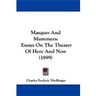 Masques and Mummers : Essays on the Theater of Here and Now (1899) by Nirdlinger, Charles Frederic, 9781104262174