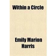 Within a Circle by Harris, Emily Marion, 9781154522174