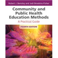 Community and Public Health Education Methods A Practical Guide by Bensley, Robert J.; Brookins-Fisher, Jodi, 9781284142174