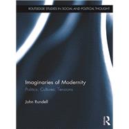 Imaginaries of Modernity: Politics, Cultures, Tensions by Rundell; John, 9781472482174