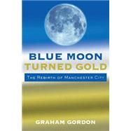 Blue Moon Turned Gold by Gordon, Graham, 9781500882174