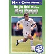 Mia Hamm On the Field with... by Christopher, Matt; Kids, The #1 Sports Writer for, 9780316142175