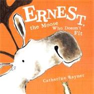 Ernest, the Moose Who Doesn't Fit by Rayner, Catherine; Rayner, Catherine, 9780374322175
