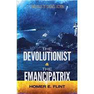 The Devolutionist and the Emancipatrix Two Tales of Science Fiction by Flint, Homer Eon, 9780486812175