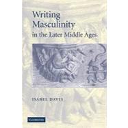 Writing Masculinity in the Later Middle Ages by Isabel Davis, 9780521142175