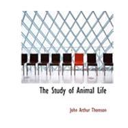 The Study of Animal Life by Thomson, John Arthur, 9780559002175