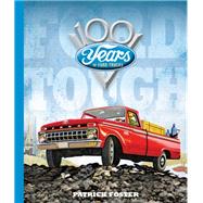 Ford Tough 100 Years of Ford Trucks by Foster, Patrick R., 9780760352175