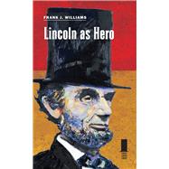 Lincoln As Hero by Williams, Frank J., 9780809332175