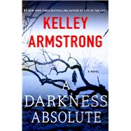 A Darkness Absolute A Novel by Armstrong, Kelley, 9781250092175