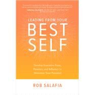 Leading from Your Best Self: Develop Executive Poise, Presence, and Influence to Maximize Your Potential by Salafia, Rob, 9781260132175