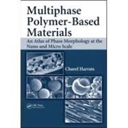Multiphase Polymer- Based Materials: An Atlas of Phase Morphology at the Nano and Micro Scale by Harrats; Charef, 9781420062175