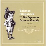 Thomas Fitzpatrick and 'The Lepracaun Cartoon Monthly', 1905-1915 by Curry, James; Wallace, Ciaran, 9781907002175