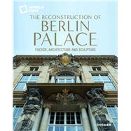 The Reconstruction of Berlin Palace by Stiftung Humboldt Forum Im Berliner Schloss; Stella, Franco (CON); Seidel, Leo, 9783777432175