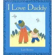 I Love Daddy Super Sturdy Picture Books by Boyd, Lizi; Boyd, Lizi, 9780763622176