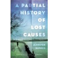 A Partial History of Lost Causes A Novel by Dubois, Jennifer, 9780812982176