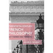 Twentieth-Century French Philosophy Key Themes and Thinkers by Schrift, Alan D., 9781405132176