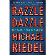 Razzle Dazzle The Battle for Broadway by Riedel, Michael, 9781451672176