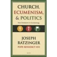 Church, Ecumenism, and Politics New Endeavors in Ecclesiology by Miller, Michael J.; Ratzinger, Joseph Cardinal, 9781586172176