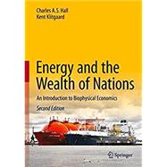 Energy and the Wealth of Nations: An Introduction to Biophysical Economics by Hall, Charles A. S.; Klitgaard, Kent, 9783319662176
