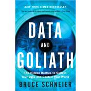Data and Goliath The Hidden Battles to Collect Your Data and Control Your World by Schneier, Bruce, 9780393352177