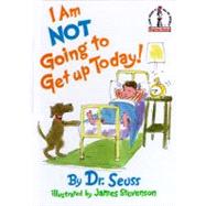 I Am Not Going to Get Up Today! by DR SEUSSSTEVENSON, JAMES, 9780394892177