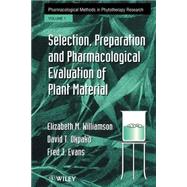 Selection, Preparation and Pharmacological Evaluation of Plant Material, Volume 1 by Williamson, Elizabeth M.; Okpako, David T.; Evans, Fred J., 9780471942177