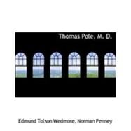 Thomas Pole, M. D. by Wedmore, Edmund Tolson; Penney, Norman, 9780554962177