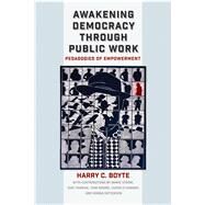 Awakening Democracy Through Public Work by Boyte, Harry C.; Strom, Marie-louise (CON); Tranvik, Isak (CON); Moore, Tami L. (CON); O'Connor, Susan (CON), 9780826522177