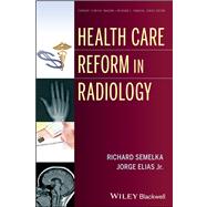 Health Care Reform in Radiology by Semelka, Richard C.; Elias, Jorge, 9781118642177
