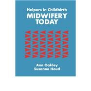Helpers In Childbirth: Midwifery Today: Midwifery Today by Oakley,Ann, 9781138992177