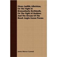 Elene, Judith, Athelstan, or the Fight at Brunanburh by Garnett, James Mercer, 9781409702177