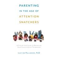 Parenting in the Age of Attention Snatchers by PALLADINO, LUCY JO, 9781611802177