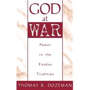 God at War A Study of Power in the Exodus Tradition by Dozeman, Thomas B., 9780195102178