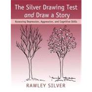 The Silver Drawing Test and Draw a Story: Assessing Depression, Aggression, and Cognitive Skills by Silver, Rawley, 9780203942178