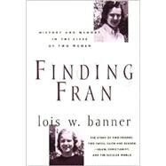 Finding Fran : History and Memory in the Lives of Two Women by Banner, Lois W., 9780231112178