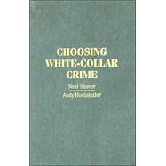 Choosing White-Collar Crime by Neal Shover , Andrew Hochstetler, 9780521662178