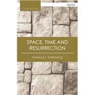 Space, Time and Resurrection by Torrance, Thomas F.; Molnar, Paul D., 9780567682178