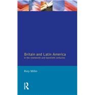 Britain and Latin America in the 19th and 20th Centuries by Miller,Rory, 9781138432178