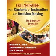 Collaborating with Students in Instruction and Decision Making : The Untapped Resource by Richard A. Villa, 9781412972178