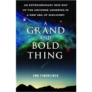 A Grand and Bold Thing An Extraordinary New Map of the Universe Ushering In A New Era of Discovery by Finkbeiner, Ann K., 9781416552178