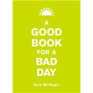 A Good Book for a Bad Day by McHugh, Erin, 9781449462178