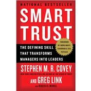 Smart Trust The Defining Skill that Transforms Managers into Leaders by Covey, Stephen M.R.; Link, Greg; Merrill, Rebecca R., 9781451652178